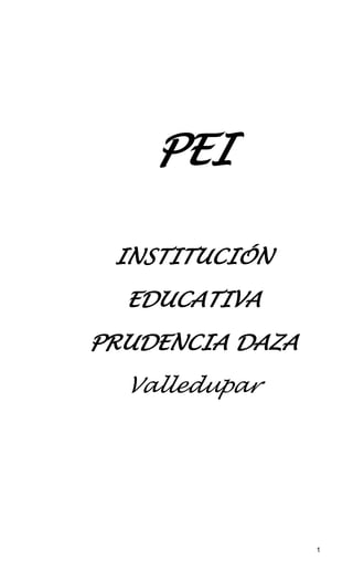 1
PEI
INSTITUCIÓN
EDUCATIVA
PRUDENCIA DAZA
Valledupar
 