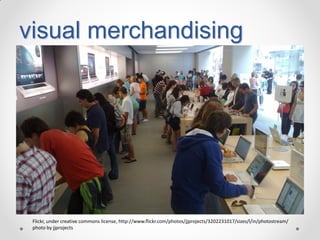 visual merchandising

Flickr, under creative commons license, http://www.flickr.com/photos/jjprojects/3202231017/sizes/l/in/photostream/
photo by jjprojects

 