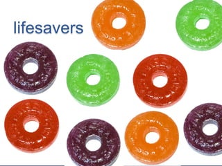 lifesavers

 