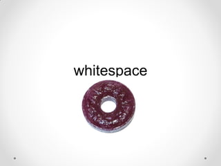 whitespace

 