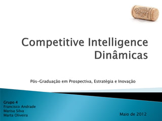 Pós-Graduação em Prospectiva, Estratégia e Inovação




Grupo 4
Francisco Andrade
Marisa Silva
Marta Oliveira                                           Maio de 2012
 
