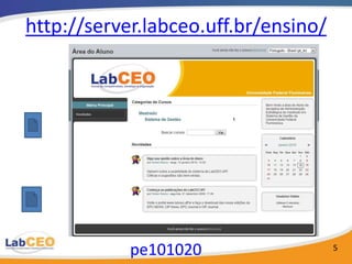 http://server.labceo.uff.br/ensino/




            pe101020                  5
 