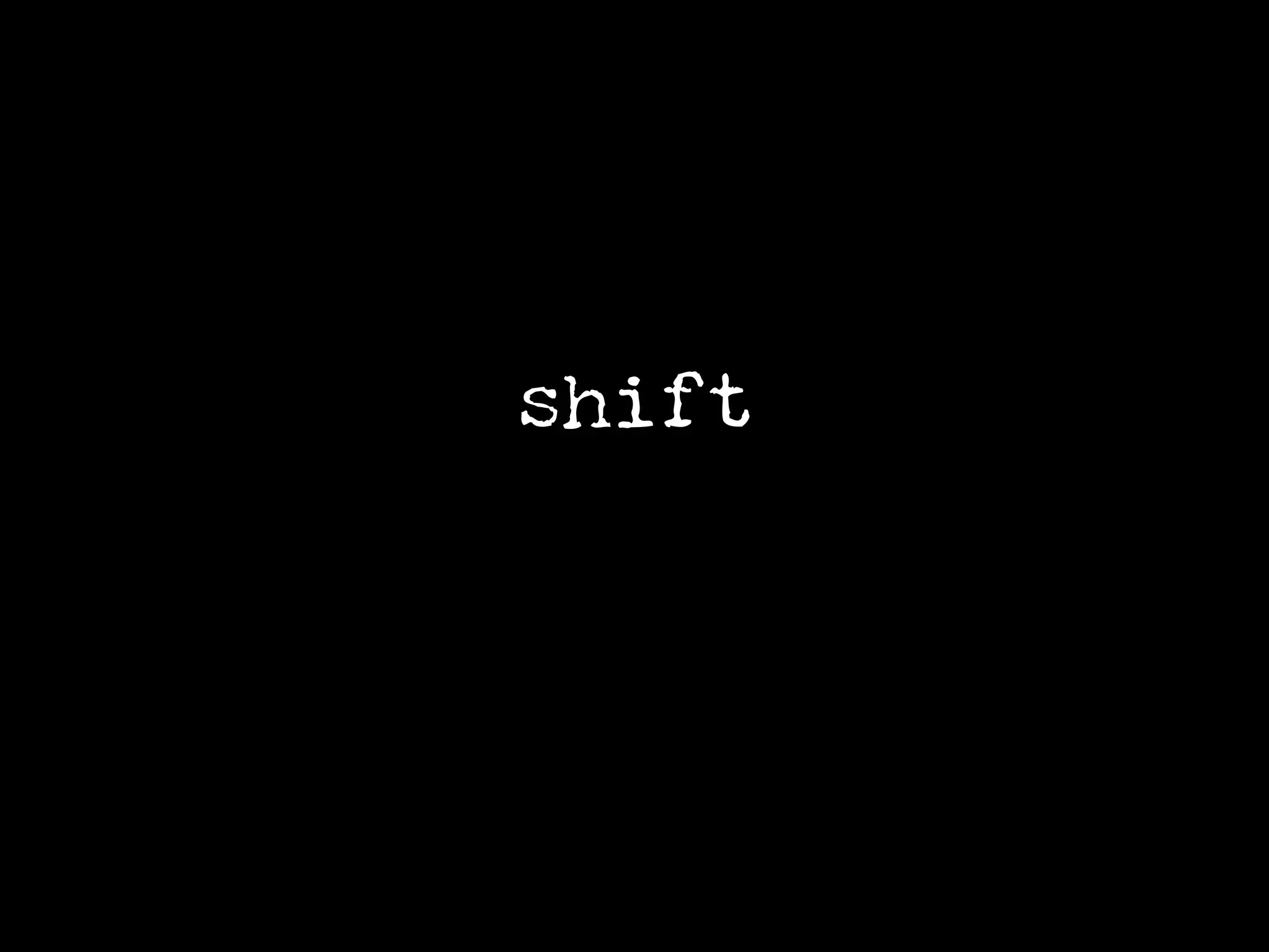 shift
 