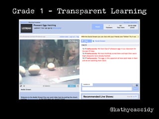 Grade 1 - Transparent Learning




                     @kathycassidy
 