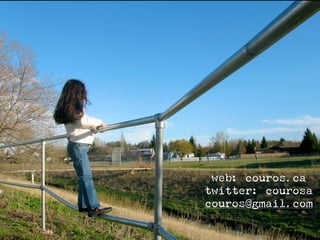 web: couros.ca
twitter: courosa
couros@gmail.com
 