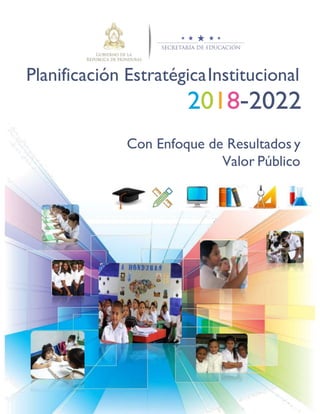Planificación EstratégicaInstitucional
2018-2022
Con Enfoque de Resultados y
Valor Público
 