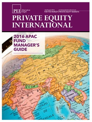 APAC FUND MANAGER GUIDE 2016
July/August 2016	 privateequityinternational.com
2016 APAC
FUND
MANAGER'S
GUIDE
 