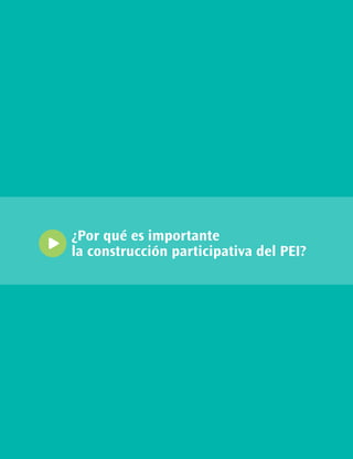 ¿Por qué es importante
la construcción participativa del PEI?
 