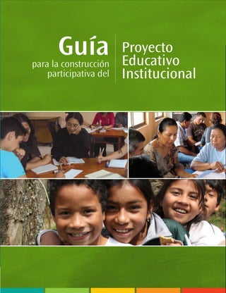 Guía
para la construcción
                        Proyecto
                        Educativo
    participativa del   Institucional
 