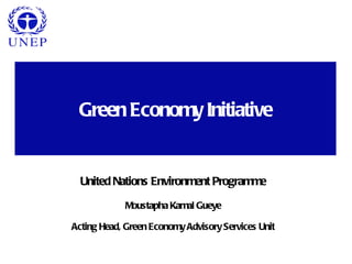 Green Economy Initiative


  United Nations Environment Programme

            Moustapha Kamal Gueye

Acting Head, Green Economy Advisory Services Unit
 