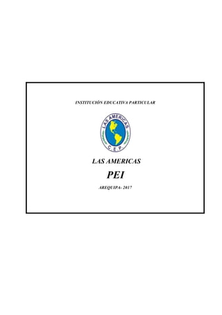INSTITUCIÓN EDUCATIVA PARTICULAR
LAS AMERICAS
PEI
AREQUIPA- 2017
 