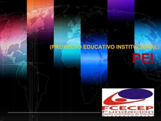 (PROYECTO EDUCATIVO INSTITUCIONAL)

                                       PEI


                www.themegallery.com   LOGO
 