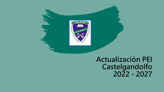 Actualización PEI
Castelgandolfo
2022 - 2027
 