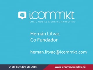 Hernán Litvac
Co Fundador
hernan.litvac@icommkt.com
 