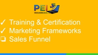 ✓ Training & Certification
✓ Marketing Frameworks
❏ Sales Funnel
 