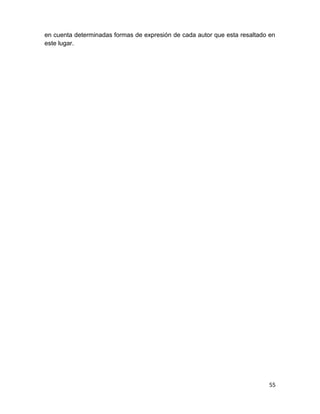 en cuenta determinadas formas de expresión de cada autor que esta resaltado en 
este lugar. 
55 
