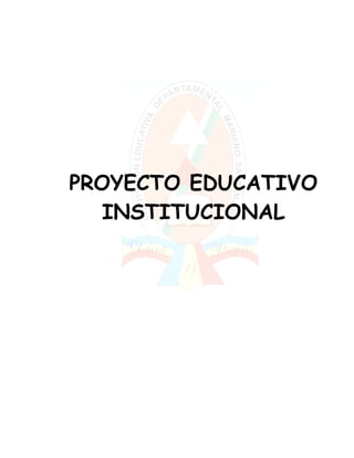 PROYECTO EDUCATIVO
  INSTITUCIONAL
 