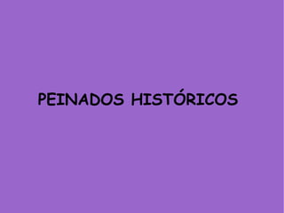 PEINADOS HISTÓRICOS 