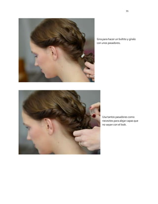 95
Gira para hacer un bultito y gíralo
con unos pasadores.
Usa tantos pasadores como
necesites para alejar capas que
no vayan con el look.
 