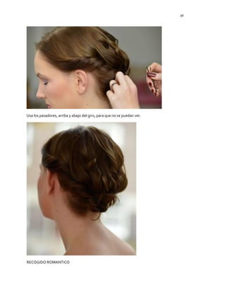 96
Usa los pasadores, arriba y abajo del giro, para que no se puedan ver.
RECOGIDO ROMANTICO
 