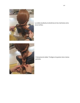 100
La coleta resultante, la dividimos en tres mechones como
ves en la foto.
Y trenzamos la coleta. Tú eliges si la quieres más o menos
apretada.
 