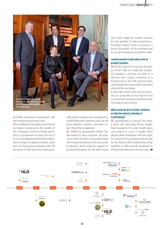 23
PRIVATE EQUITY INSIGHT OUT #1
deal flow, investment monitoring, and
discussions on potential exits.
XB:Inadditiontodisciplineintheboard
meeting’s organization, the quality of
the exchanges between board mem-
bers is paramount to their success. I
feel,asanindependentboardmember,
that no topic or opinion is taboo, and I
have not been proven wrong so far! All
decisions of the board are systemati-
cally made unanimously, meaning that
should divergent opinions arise, we all
work together toward a decision re-
spectful of these opinions.
AC: Sufficient preparation before the
discussion is also essential. Because
each board member is provided with
all relevant documents at least a week
in advance, when someone opposes a
proposed decision, we all understand
that there might be serious reasons
for this position. It takes mutual pro-
fessional respect both to prepare a
board discussion of the meeting and
to accept all opinions around the table.
I would assume it also takes time to
properly prepare.
RD: It does indeed. In this way, the pol-
icy of the CSSF is to limit the number
of mandates a person can hold as a
director. One cannot contribute to a
board to his or her full capacity when
substantialtimehasnotbeeninvested
ahead of the meetings.
It also takes time to discuss; our agen-
das are generally so rich that we had
to extend the standard duration of the
meetings to three hours.
What could we do to further reinforce
or help the industry develop in
Luxembourg?
AC: Luxembourg, in general, has done
a great job attracting Private Equity
fund managers. It is now mainly up to
each player to reach a market level
playing field consistent with the qual-
ity expected from professionals in this
sector. Where LPEA could further help
would be to offer specific programs to
PEboardmembersonrelevanttopics. 
devient
20172010
Europe
Reprise de
2011
d’
2012 2013 2014 2015
Cession d’
Cession de Gekko
2016
IPS et AMS deviennent
Emission pour 70M€
HLD Board: Robert Dennewald,
Anne Canel, Jean-Bernard Lafonta,
Jean-Philippe Hecketsweiler
and Xavier Buck. ©DR
 