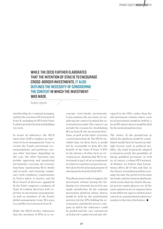 27
membership of a regional grouping,
and (iv) the extensive DTA network of
State R, including its DTA with State
S, which provides for low withholding
tax rates.
In terms of substance, the OECD
notes that: (i) RCo employs an expe-
rienced local management team to
review the Fund’s investment rec-
ommendations and performs vari-
ous other functions; depending on
the case, the other functions may
include approving and monitoring
investments, carrying out treasury
functions, maintaining RCo’s books
and records, and ensuring compli-
ance with regulatory requirements
in States where it invests; and (ii)
RCo’s board of directors, appointed
by the Fund, comprises a majority of
State R resident directors with ex-
pertise in investment management,
as well as members of the Fund’s
global management team. RCo pays
tax and files tax returns in State R.
While the OECD further elaborates
that the intention of DTAs is to en-
courage cross-border investments,
it also outlines the necessity of con-
sidering the context in which the in-
vestment was made. The context can
include the reasons for establishing
RCo in State R, the investment func-
tions, as well as the other activities
carriedoutinStateR. TheOECDcon-
cludes that, on these facts, it would
not be reasonable to deny RCo the
benefit of the State R-State S DTA
in the absence of other facts or cir-
cumstances, showing that RCo’s in-
vestment is part of an arrangement
or relates to another transaction un-
dertaken for the principal purpose of
obtaining the benefit of the DTA.
This illustration tends to support the
investment scheme having the fol-
lowing core elements located in one
single jurisdiction: (i) the regional
investment platform whose shares
would be held by the institutional
investor, (ii) the SPVs holding the in-
vestments, and (iii) the service com-
pany in which the substance could
be pooled and the core commercial
activities be conducted and sub-del-
egated to the SPVs, rather than the
old investment scheme where each
local investment would be held by a
local SPV whose shares would be held
by the institutional investor.
The choice of the jurisdiction in
which the platform would be estab-
lished would then be based on mul-
tiple factors such as political sta-
bility, the legal framework adapted
to business needs, the possibility of
hiring qualified personnel, as well
as, of course, a robust DTA network.
At Deloitte, we believe that Luxem-
bourg offers all of this and that, in
the future, Luxembourg will increas-
ingly become the preferred location
for funds and investment platforms,
and it seems that our clients, the ma-
jor private equity players, are of the
same opinion as we accompany them
inthedifferentaspectsoftheirmove
toward an organisational substance
similar to that described above.
WHILE THE OECD FURTHER ELABORATES
THAT THE INTENTION OF DTAS IS TO ENCOURAGE
CROSS-BORDER INVESTMENTS, IT ALSO
OUTLINES THE NECESSITY OF CONSIDERING
THE CONTEXT IN WHICH THE INVESTMENT
WAS MADE.
Audrey Legrand
PRIVATE EQUITY INSIGHT OUT #1
 