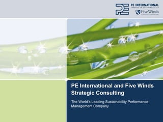 PE International and Five Winds Strategic Consulting The World‘s Leading Sustainability Performance Management Company 