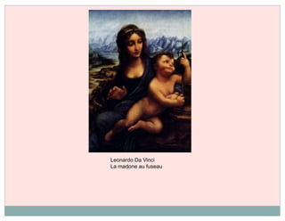 Leonardo Da Vinci
La madone au fuseau
 