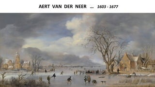 AERT VAN DER NEER … 1603 - 1677
 