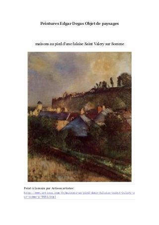 Peintures Edgar Degas Objet de paysages

maisons au pied d'une falaise Saint Valery sur Somme

Peint à main par Artisoo artistes:
la
http://www.artisoo.com/fr/maisons-au-pied-dune-falaise-saint-valery-s
ur-somme-p-9481.html

 