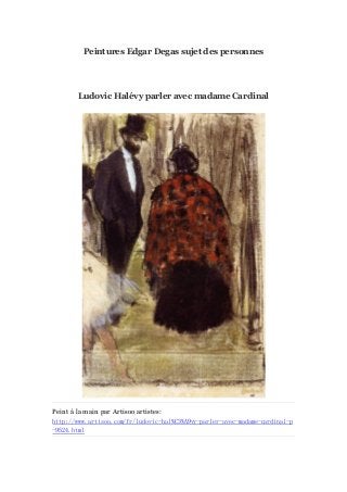 Peintures Edgar Degas sujet des personnes

Ludovic Halé parler avec madame Cardinal
vy

Peint à main par Artisoo artistes:
la
http://www.artisoo.com/fr/ludovic-hal%C3%A9vy-parler-avec-madame-cardinal-p
-9524.html

 