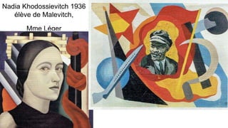 Nadia Khodossievitch 1936
élève de Malevitch,
Mme Léger
 
