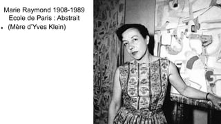 Marie Raymond 1908-1989
Ecole de Paris : Abstrait
 (Mère d’Yves Klein)
 