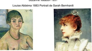 Suzanne Valadon 1931
Louise Abbéma 1883 Portrait de Sarah Bernhardt
 