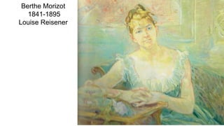 Berthe Morizot
1841-1895
Louise Reisener
 