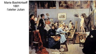 Marie Bashkirtseff
1881
l’atelier Julian
 