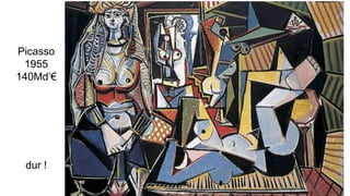 Picasso
1955
140Md’€
dur !
 