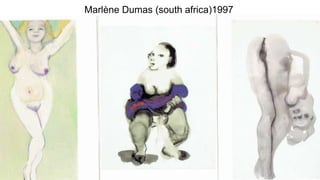 Marlène Dumas (south africa)1997
 
