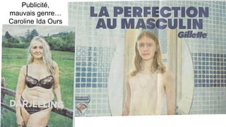 Publicité,
mauvais genre…
Caroline Ida Ours
 