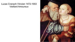 Lucas Cranach l’Ancien 1472-1553
Vieillard Amoureux
 