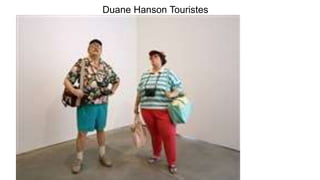 Duane Hanson Touristes
 