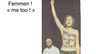 Femmen !
« me too ! »
 