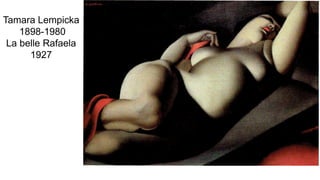 Tamara Lempicka
1898-1980
La belle Rafaela
1927
 