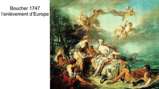 Boucher 1747
l’enlèvement d’Europe
 