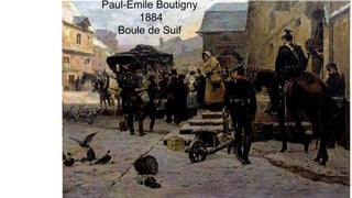 Paul-Emile Boutigny
1884
Boule de Suif
 