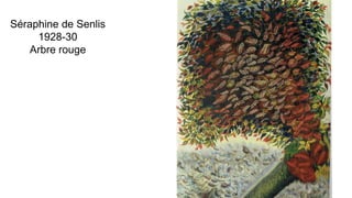 Séraphine de Senlis
1928-30
Arbre rouge
 