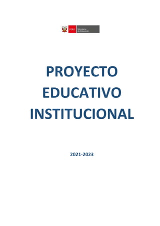 PROYECTO
EDUCATIVO
INSTITUCIONAL
2021-2023
 