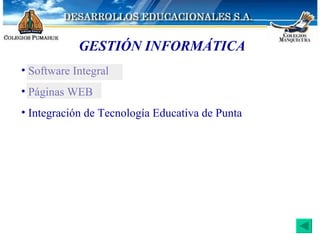 GESTIÓN INFORMÁTICA Software Integral Páginas WEB Integración de Tecnología Educativa de Punta 