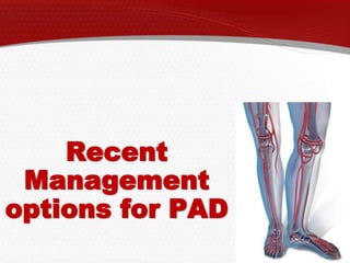 Recent
Management
options for PAD
 